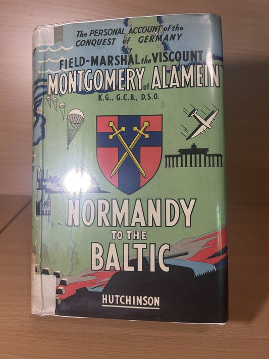 Normandy To The Baltic FIELD MARSHALL MONTGOMERY Vintage 1953 HC Ed. RARE W/ DJ