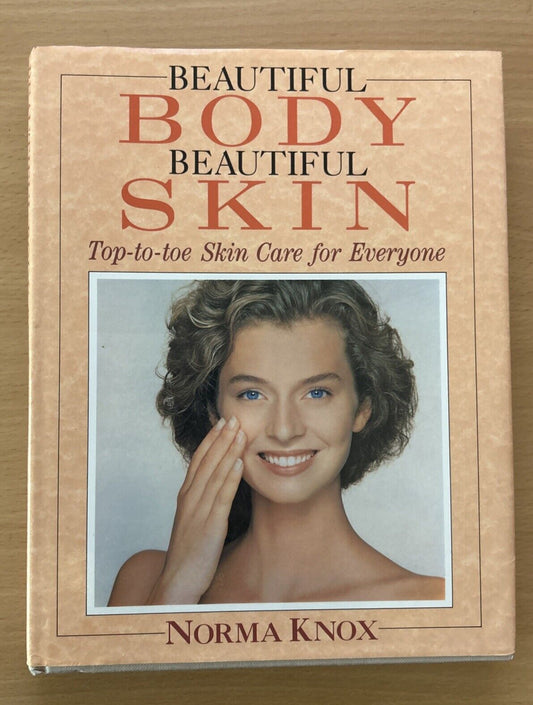 Beautiful Body, Beautiful Skin: Top-to-toe Skin Care for Everyone by Norma Knox